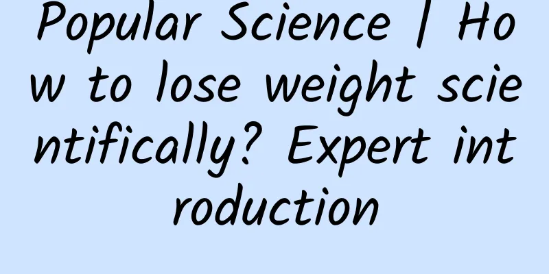 Popular Science | How to lose weight scientifically? Expert introduction
