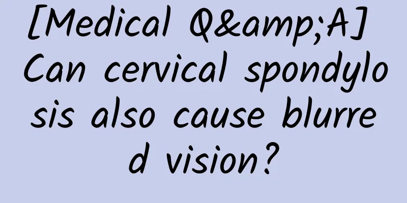 [Medical Q&A] Can cervical spondylosis also cause blurred vision?