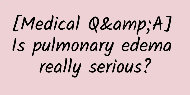 [Medical Q&A] Is pulmonary edema really serious?