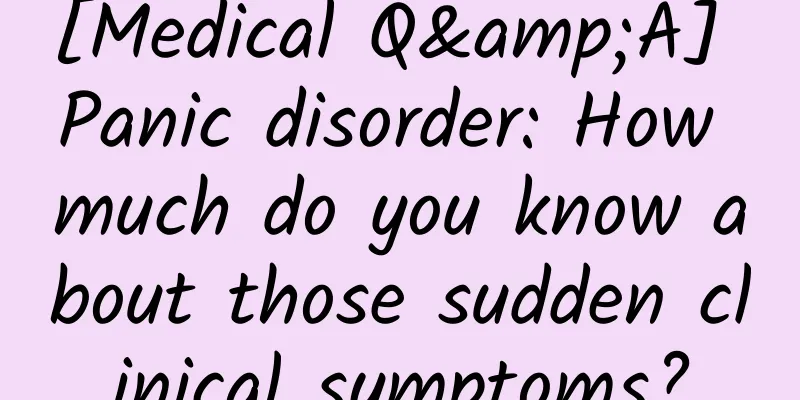[Medical Q&A] Panic disorder: How much do you know about those sudden clinical symptoms?