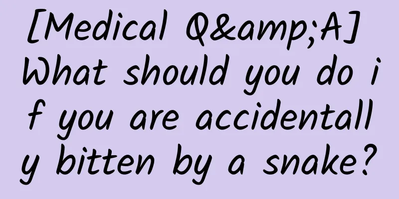 [Medical Q&A] What should you do if you are accidentally bitten by a snake?