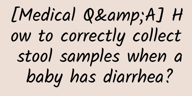 [Medical Q&A] How to correctly collect stool samples when a baby has diarrhea?