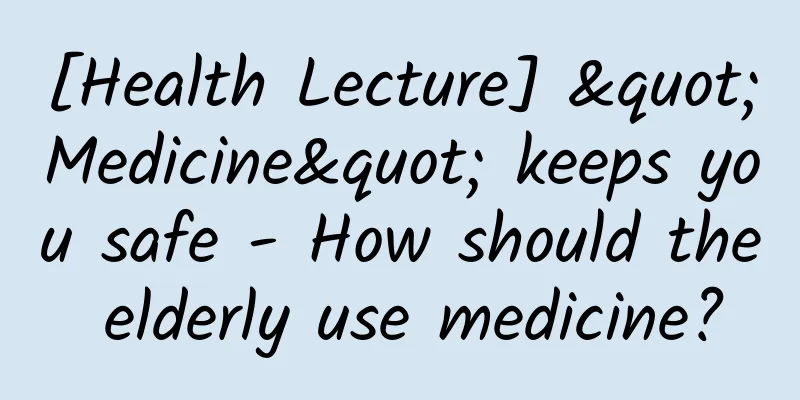 [Health Lecture] "Medicine" keeps you safe - How should the elderly use medicine?