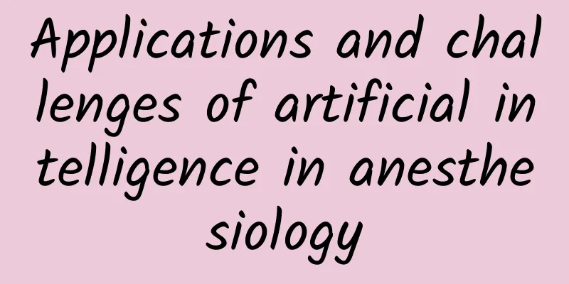 Applications and challenges of artificial intelligence in anesthesiology