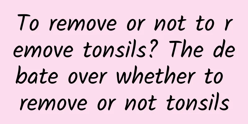 To remove or not to remove tonsils? The debate over whether to remove or not tonsils