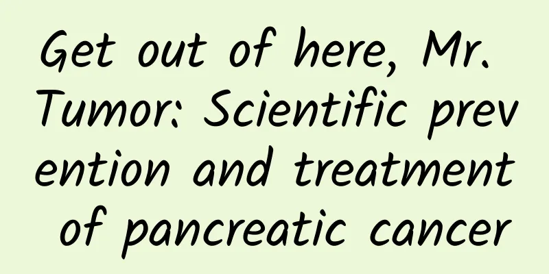 Get out of here, Mr. Tumor: Scientific prevention and treatment of pancreatic cancer