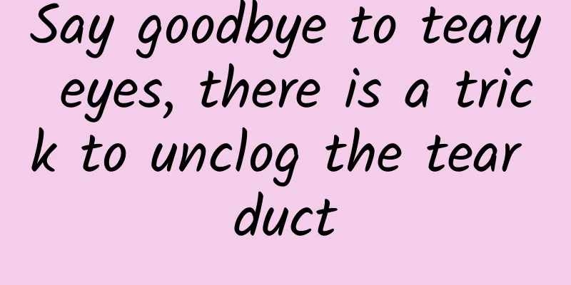 Say goodbye to teary eyes, there is a trick to unclog the tear duct
