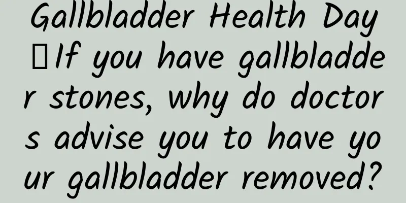 Gallbladder Health Day∣If you have gallbladder stones, why do doctors advise you to have your gallbladder removed?