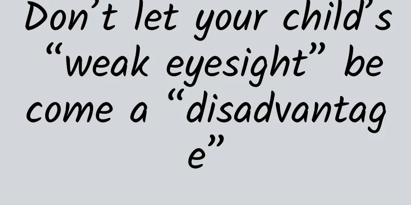 Don’t let your child’s “weak eyesight” become a “disadvantage”