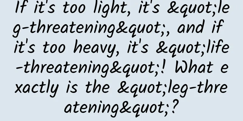 If it's too light, it's "leg-threatening", and if it's too heavy, it's "life-threatening"! What exactly is the "leg-threatening"?