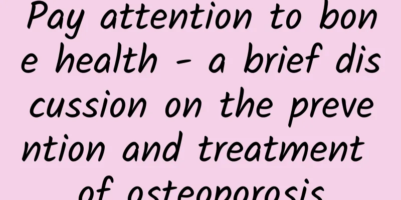 Pay attention to bone health - a brief discussion on the prevention and treatment of osteoporosis