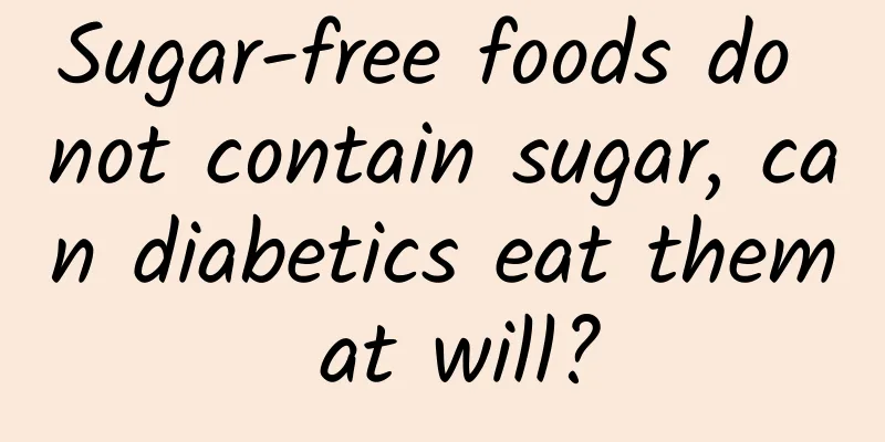 Sugar-free foods do not contain sugar, can diabetics eat them at will?
