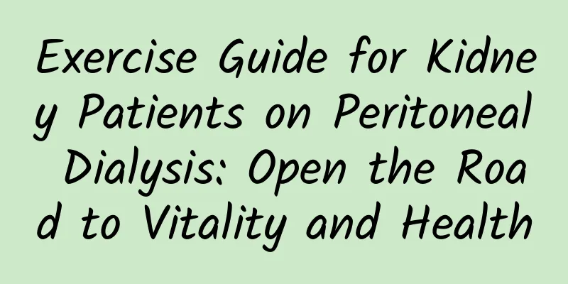 Exercise Guide for Kidney Patients on Peritoneal Dialysis: Open the Road to Vitality and Health