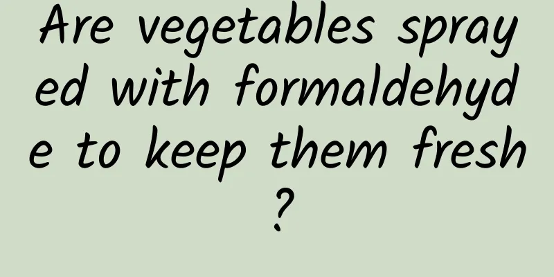 Are vegetables sprayed with formaldehyde to keep them fresh?
