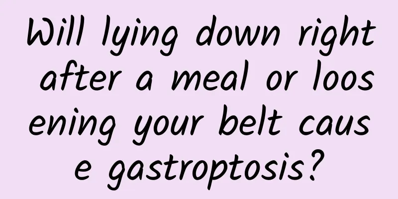 Will lying down right after a meal or loosening your belt cause gastroptosis?