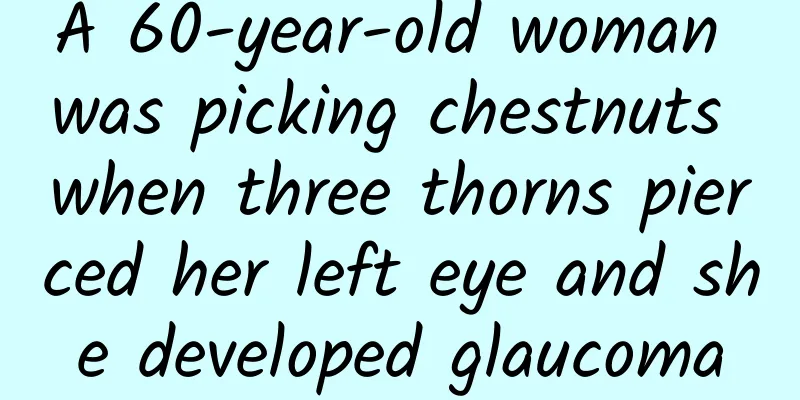 A 60-year-old woman was picking chestnuts when three thorns pierced her left eye and she developed glaucoma