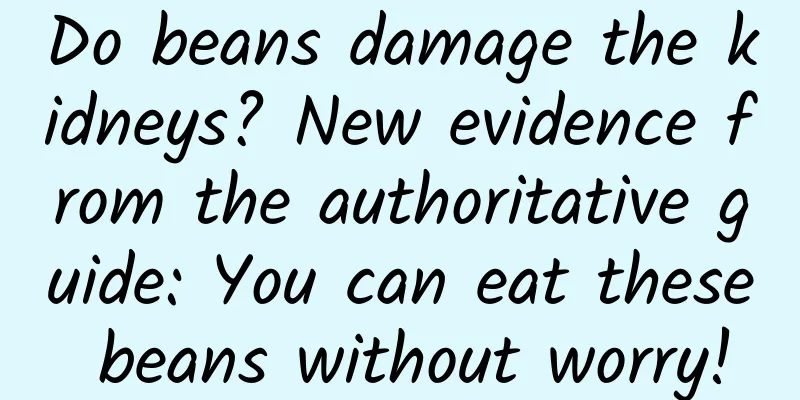 Do beans damage the kidneys? New evidence from the authoritative guide: You can eat these beans without worry!