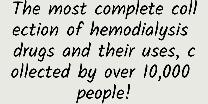 The most complete collection of hemodialysis drugs and their uses, collected by over 10,000 people!