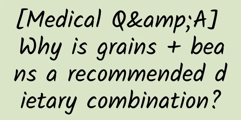 [Medical Q&A] Why is grains + beans a recommended dietary combination?