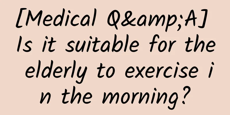 [Medical Q&A] Is it suitable for the elderly to exercise in the morning?
