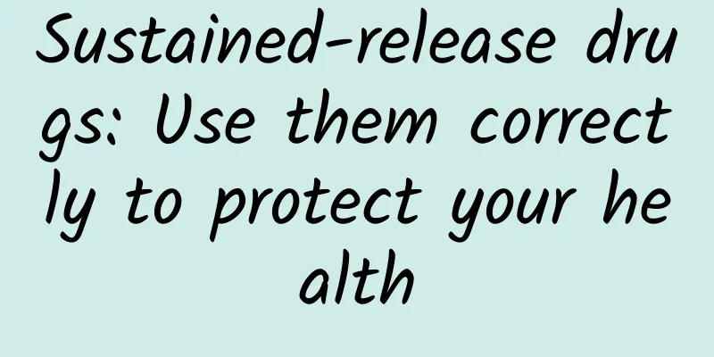 Sustained-release drugs: Use them correctly to protect your health