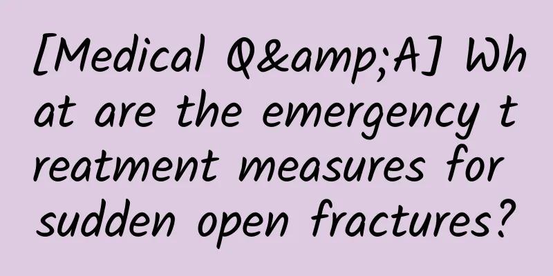 [Medical Q&A] What are the emergency treatment measures for sudden open fractures?