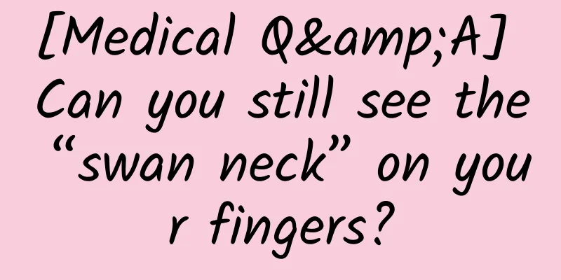 [Medical Q&A] Can you still see the “swan neck” on your fingers?