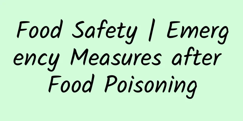Food Safety | Emergency Measures after Food Poisoning