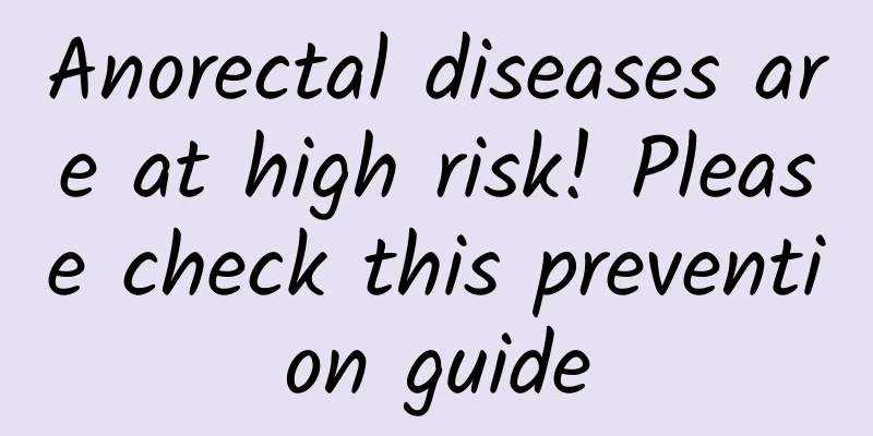 Anorectal diseases are at high risk! Please check this prevention guide