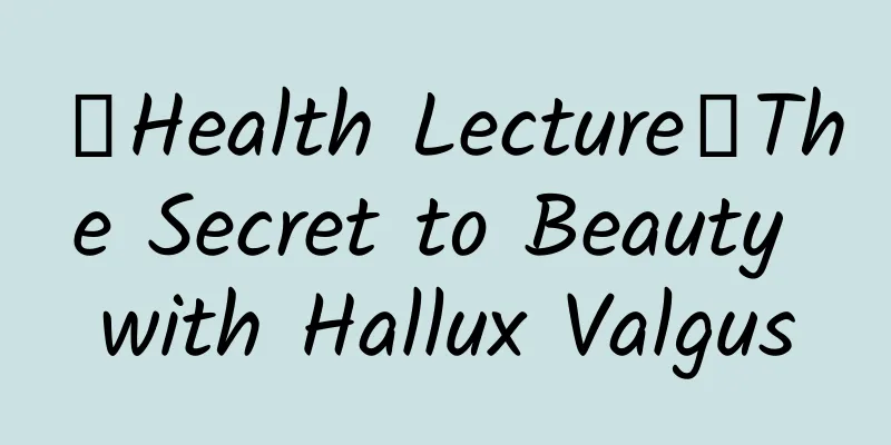 【Health Lecture】The Secret to Beauty with Hallux Valgus