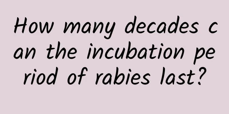 How many decades can the incubation period of rabies last?
