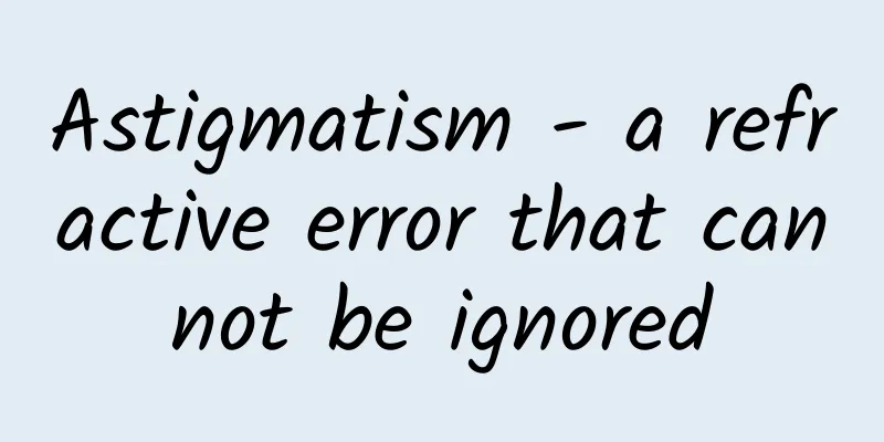 Astigmatism - a refractive error that cannot be ignored