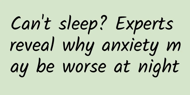 Can't sleep? Experts reveal why anxiety may be worse at night