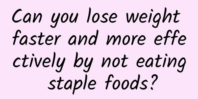 Can you lose weight faster and more effectively by not eating staple foods?