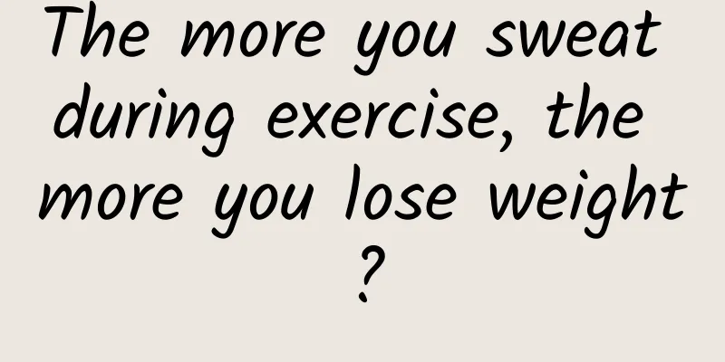 The more you sweat during exercise, the more you lose weight?