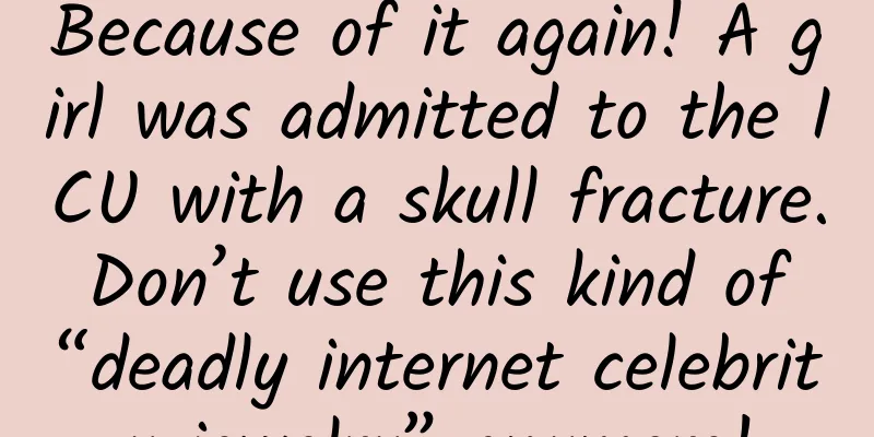 Because of it again! A girl was admitted to the ICU with a skull fracture. Don’t use this kind of “deadly internet celebrity jewelry” anymore!
