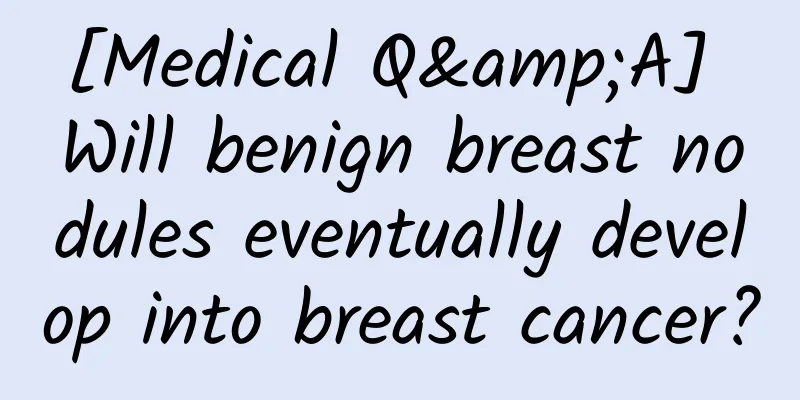 [Medical Q&A] Will benign breast nodules eventually develop into breast cancer?