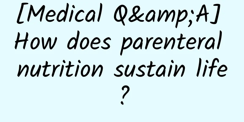 [Medical Q&A] How does parenteral nutrition sustain life?