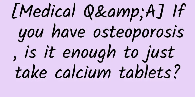 [Medical Q&A] If you have osteoporosis, is it enough to just take calcium tablets?
