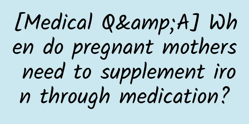 [Medical Q&A] When do pregnant mothers need to supplement iron through medication?