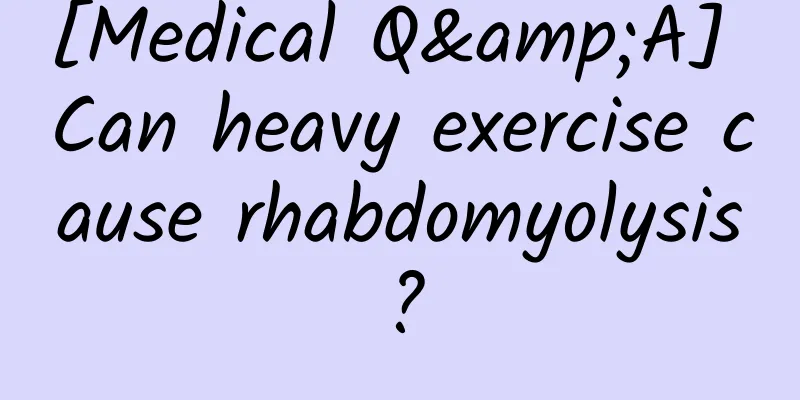 [Medical Q&A] Can heavy exercise cause rhabdomyolysis?