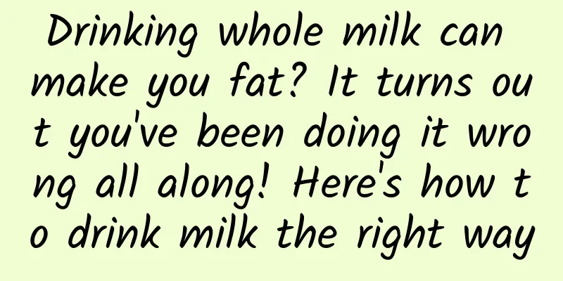 Drinking whole milk can make you fat? It turns out you've been doing it wrong all along! Here's how to drink milk the right way