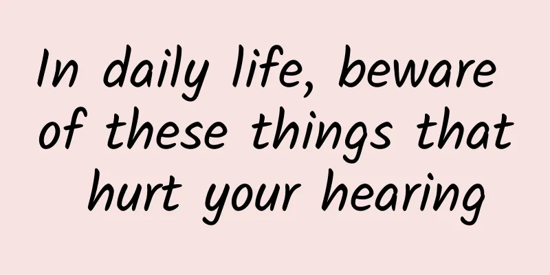 In daily life, beware of these things that hurt your hearing