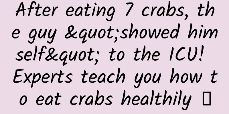 After eating 7 crabs, the guy "showed himself" to the ICU! Experts teach you how to eat crabs healthily →