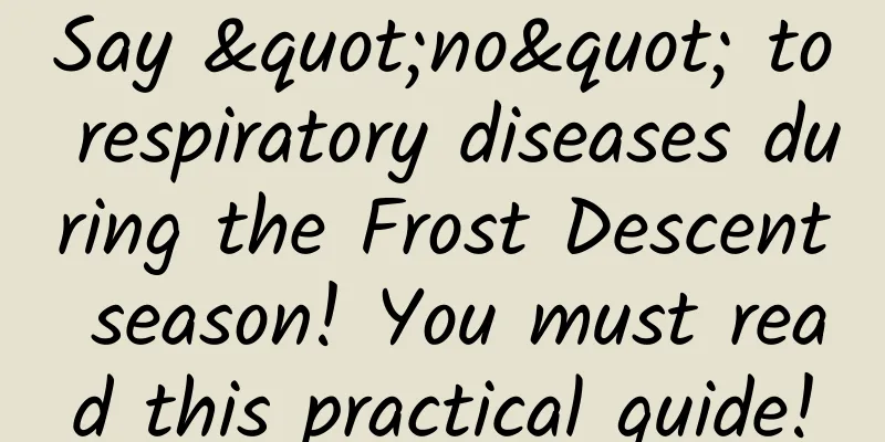 Say "no" to respiratory diseases during the Frost Descent season! You must read this practical guide!