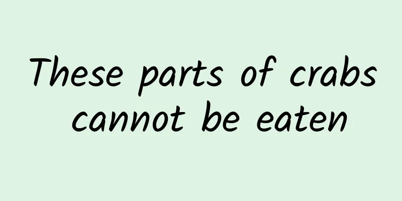 These parts of crabs cannot be eaten