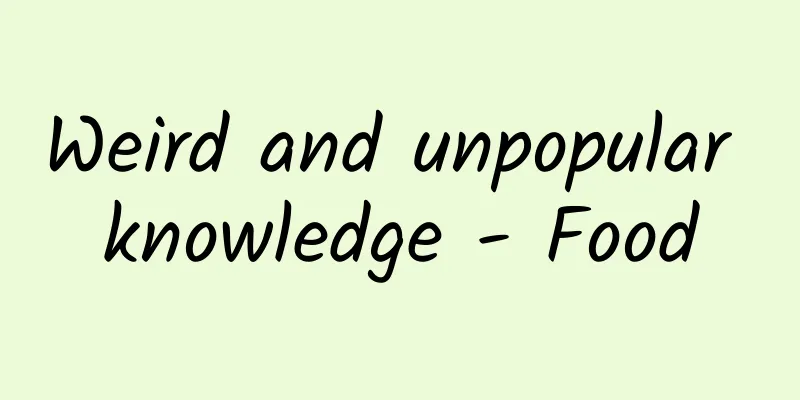 Weird and unpopular knowledge - Food