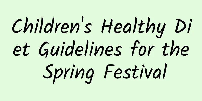 Children's Healthy Diet Guidelines for the Spring Festival