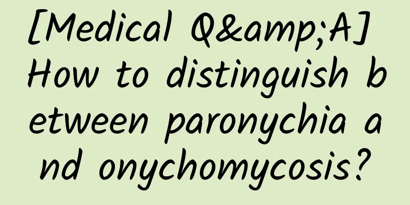 [Medical Q&A] How to distinguish between paronychia and onychomycosis?
