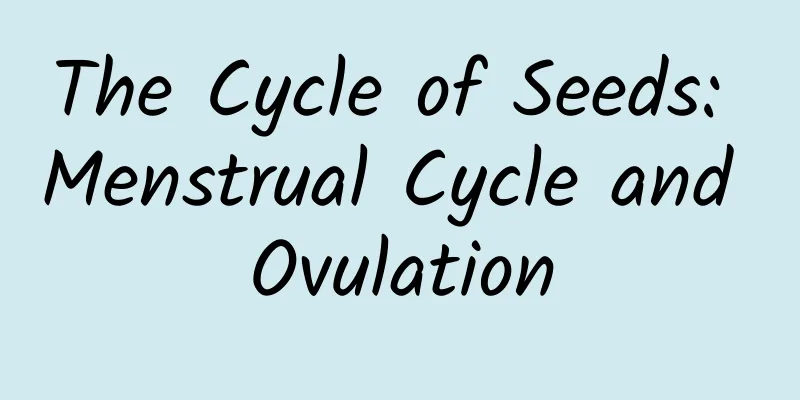 The Cycle of Seeds: Menstrual Cycle and Ovulation